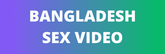 Bangladesh Sex Video - বাংলাদেশ সেক্স ভিডিও - Bangla Chuda Chudi বাংলা চোদাচুদির ভিডিও বাংলাদেশি ভাই